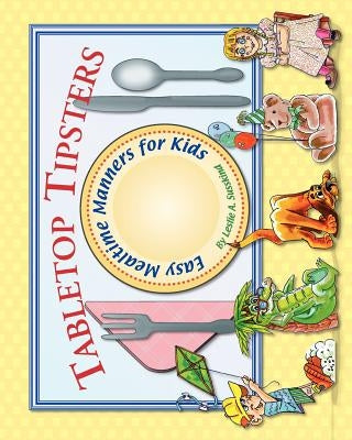 Tabletop Tipsters: Mealtime manners for kids by Susskind, Leslie A.