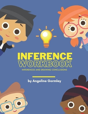 Inference Workbook: Inferences and Drawing Conclusions by Gormley, Angeline