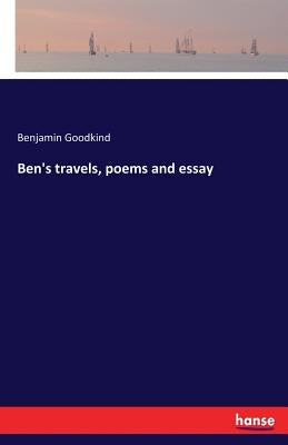 Ben's travels, poems and essay by Goodkind, Benjamin