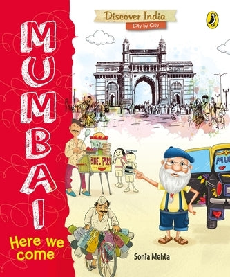 Mumbai, Here We Come (Discover India City by City) by Mehta, Sonia