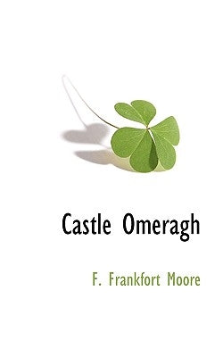 Castle Omeragh by Moore, F. Frankfort