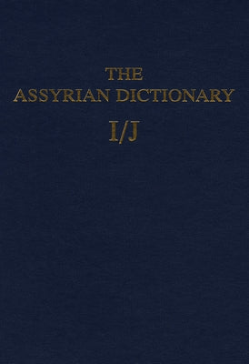 Assyrian Dictionary of the Oriental Institute of the University of Chicago, Volume 7, I/J by Roth, Martha T.