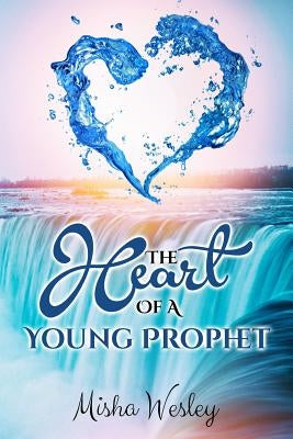 The Heart Of A Young Prophet by Wesley, Misha