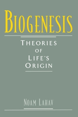 Biogenesis: Theories of Life's Origin by Lahav, Noam