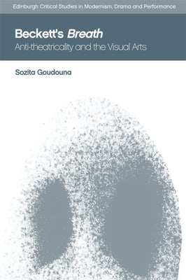 Beckett's Breath: Anti-Theatricality and the Visual Arts by Goudouna, Sozita