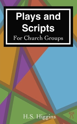 Plays and Scripts For Church Groups by Higgins, H. S.