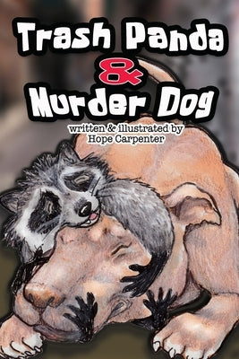 Trash Panda and Murder Dog: A Story of Love and Acceptance by Carpenter, Hope