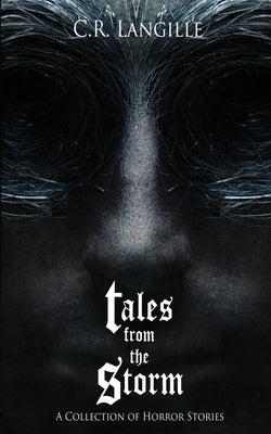 Tales from the Storm Omnibus: A Collection of Horror Stories by Langille, C. R.
