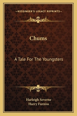 Chums: A Tale For The Youngsters by Severne, Harleigh