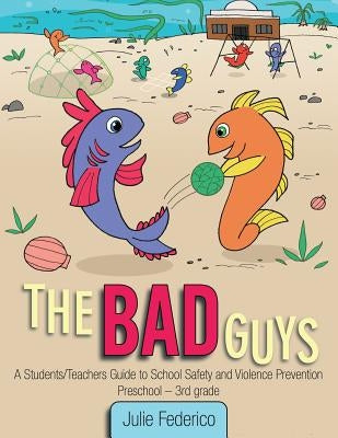 The Bad Guys: A Students/Teachers Guide to School Safety and Violence Prevention by Federico, Julie
