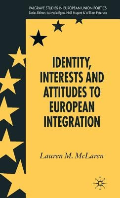 Identity, Interests and Attitudes to European Integration by McLaren, L.