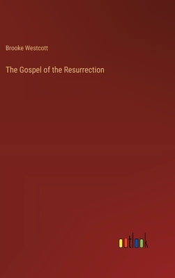 The Gospel of the Resurrection by Westcott, Brooke