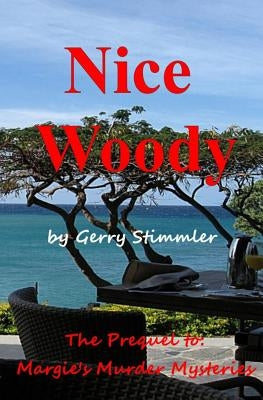 Nice Woody: A Prequel to Margie's Murder Mystery series by Stimmler, Gerry