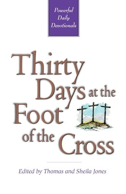 Thirty Days at the Foot of the Cross by Jones, Tom And Sheila