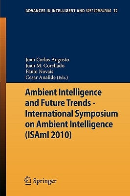 Ambient Intelligence and Future Trends -: International Symposium on Ambient Intelligence (Isami 2010) by Corchado Rodríguez, Juan Manuel