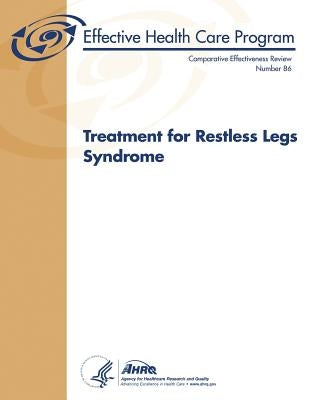 Treatment for Restless Legs Syndrome: Comparative Effectiveness Review Number 86 by And Quality, Agency for Healthcare Resea