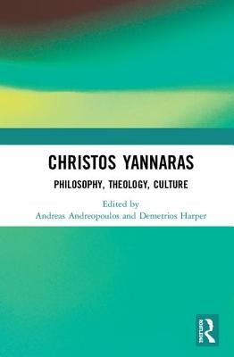 Christos Yannaras: Philosophy, Theology, Culture by Andreopoulos, Andreas