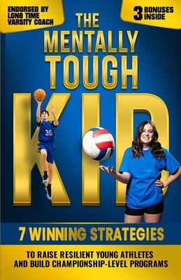 The Mentally Tough Kid: 7 Winning Strategies to Raise Resilient Young Athletes and Build Championship-Level Programs by Matthews, Brent