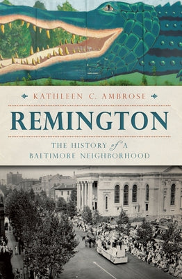 Remington:: The History of a Baltimore Neighborhood by Ambrose, Kathleen C.