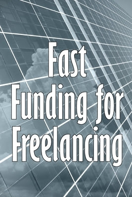 Fast Funding for Freelancing: Discovering Quick Freelancing Funds by Brighton, Caroline