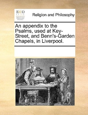 An Appendix to the Psalms, Used at Key-Street, and Benn's-Garden Chapels, in Liverpool. by Multiple Contributors