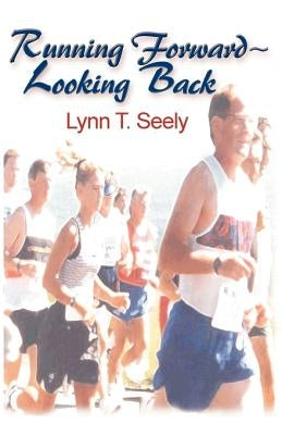 Running Forward-Looking Back by Seely, Lynn T.