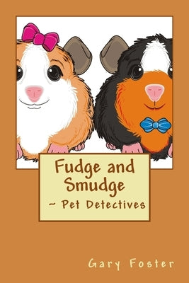 Fudge and Smudge Pet Detectives by Foster, Gary D.