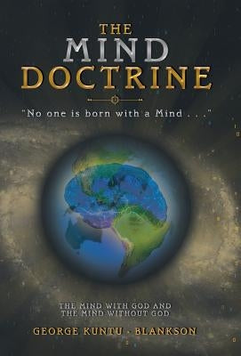 The Mind Doctrine: No One Is Born with a Mind . . . by Kuntu-Blankson, George
