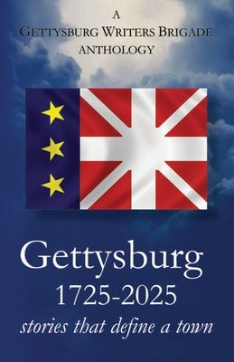 Gettysburg 1725-2025: stories that define a town by Chandler, M.