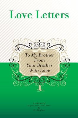 To My Brother, From Your Brother With Love: A Collection Of Inspirational Love Letters by Sini, Aleq