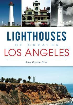 Lighthouses of Greater Los Angeles by Castro-Bran, Rose