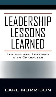 Leadership Lessons Learned: Leading and Learning with Character by Morrison, Earl