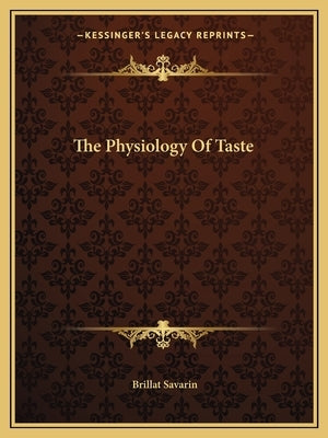 The Physiology of Taste by Savarin, Brillat