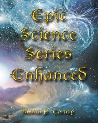 Epic Science Series Enhanced by Torney, Austin P.