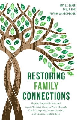 Restoring Family Connections: Helping Targeted Parents and Adult Alienated Children Work Through Conflict, Improve Communication, and Enhance Relati by Baker, Amy J. L.