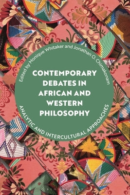Contemporary Debates in African and Western Philosophy: Analytic and Intercultural Approaches by Whitaker, Monique