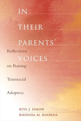 In Their Parents' Voices: Reflections on Raising Transracial Adoptees by Simon, Rita James