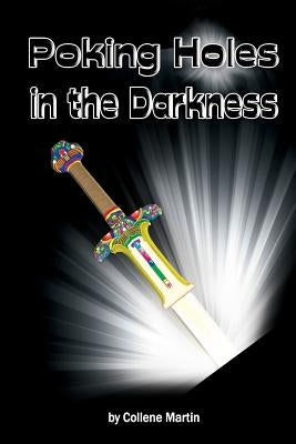 Poking Holes in the Darkness by Martin, Collene
