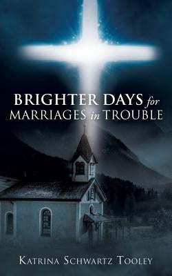 Brighter Days for Marriages in Trouble by Tooley, Katrina Schwartz