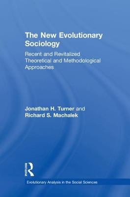 The New Evolutionary Sociology: Recent and Revitalized Theoretical and Methodological Approaches by Turner, Jonathan