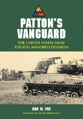 Patton's Vanguard: The United States Army Fourth Armored Division by Fox, Don M.
