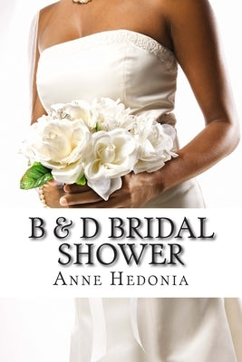 B & D Bridal Shower by Hedonia, Anne