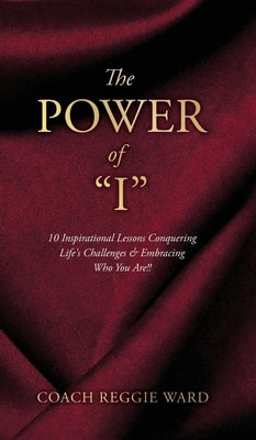 The Power of I: 10 Inspirational Lessons Conquering Life's Challenges & Embracing Who You Are!! by Ward, Coach Reggie