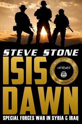 ISIS Dawn: Special Forces War in Syria & Iraq by Stone, Steve