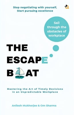 The Escape Boat: Mastering the Art of Timely Decisions in an Unpredictable Workplace by Anilesh Mukherjee
