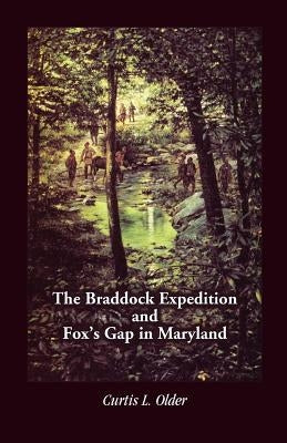 The Braddock Expedition and Fox's Gap in Maryland by Older, Curtis L.