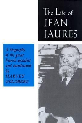The Life of Jean Jaures by Goldberg, Harvey