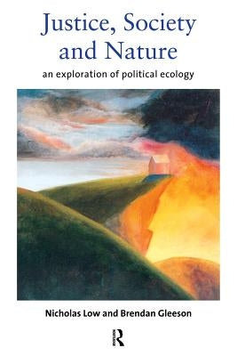 Justice, Society and Nature: An Exploration of Political Ecology by Gleeson, Brendan