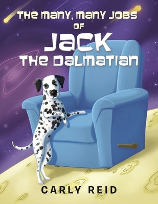 The Many, Many Jobs of Jack the Dalmatian by Reid, Carly