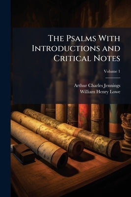The Psalms With Introductions and Critical Notes; Volume 1 by Jennings, Arthur Charles